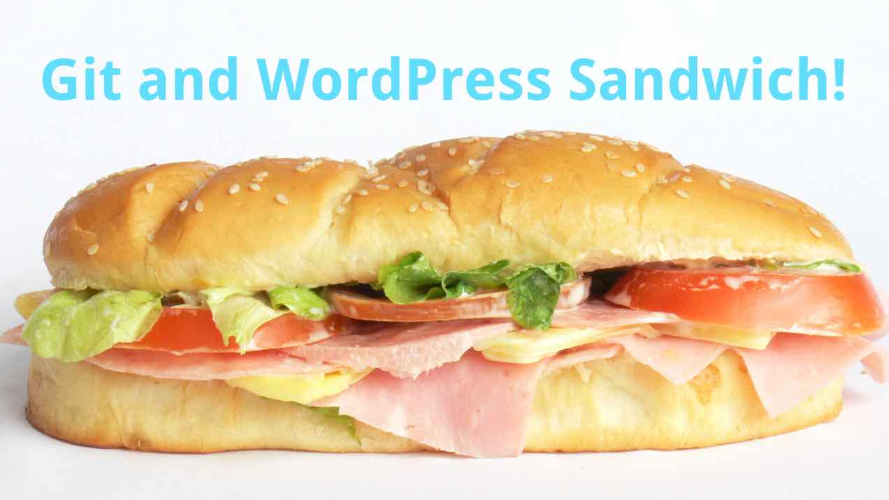 Git and WordPress Sandwich